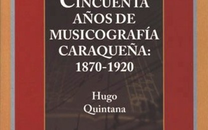 El CDCH-UCV publica libro titulado “50 años de Musicografía Caraqueña: 1870-1920”